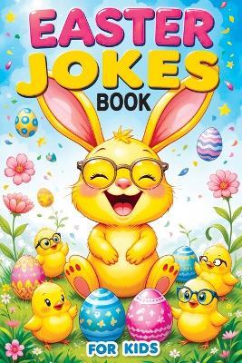 Easter Jokes Book for Kids: Basket Stuffer Gift for Girls and Boys, Fun & Silly Riddles and Activity Book - Try Not to Laugh Challenge - Childlike Mischievous - cover