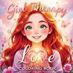 Girl Therapy Love Coloring Book: Celebrate Self-Love and Self-Care - Cute and Simple Illustrations for Relaxation and Empowering Art Activities for Kids and Teens