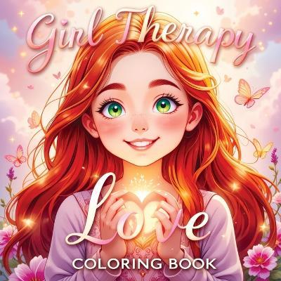 Girl Therapy Love Coloring Book: Celebrate Self-Love and Self-Care - Cute and Simple Illustrations for Relaxation and Empowering Art Activities for Kids and Teens - Childlike Mischievous - cover