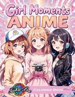 Girl Moments Coloring Book: Anime-Inspired Cozy Adventures for Teens and Adults - Relaxing Daily Activities, Self-Care Scenes, and Cute Characters to Color