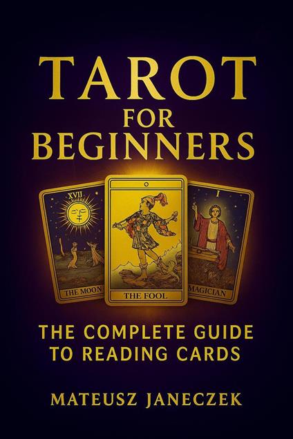 Tarot for Beginners – The Complete Guide to Card Reading