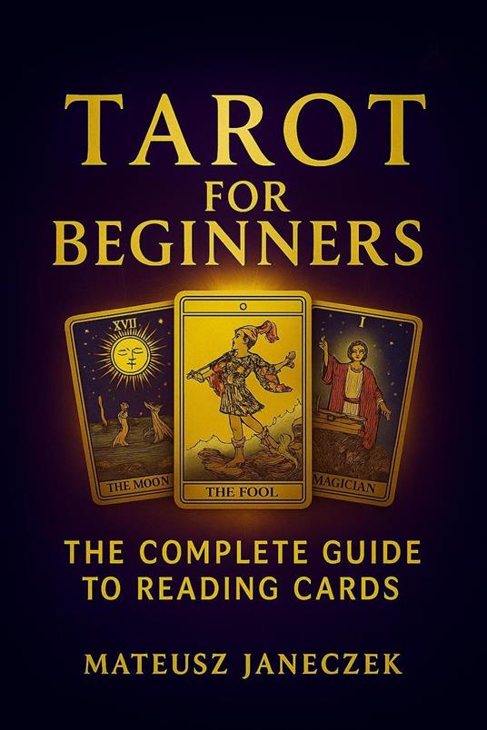 Tarot for Beginners – The Complete Guide to Card Reading