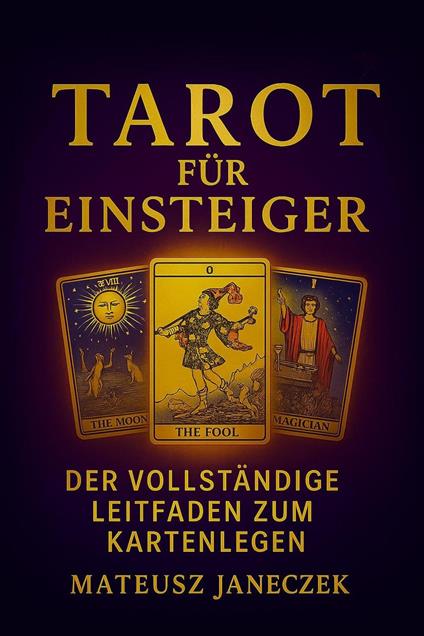 Tarot für Einsteiger – Der vollständige Leitfaden zum Kartenlegen