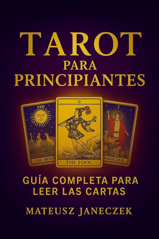 Tarot para Principiantes: Guía Completa para Leer las Cartas