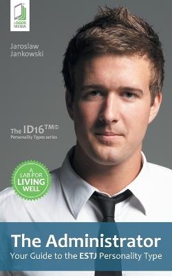 The Administrator: Your Guide to the ESTJ Personality Type - Jaroslaw Jankowski - cover