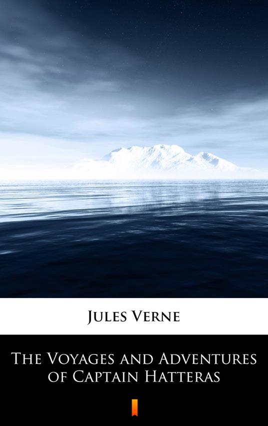 The Voyages and Adventures of Captain Hatteras - Jules Verne,Édouard Riou - ebook