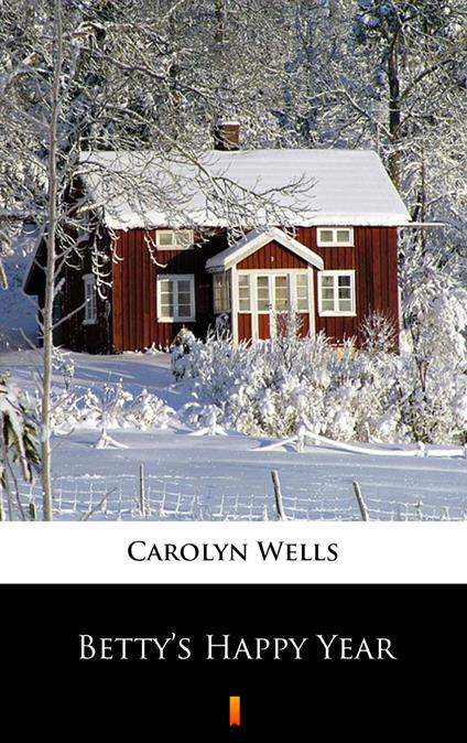 Betty’s Happy Year - Carolyn Wells - ebook