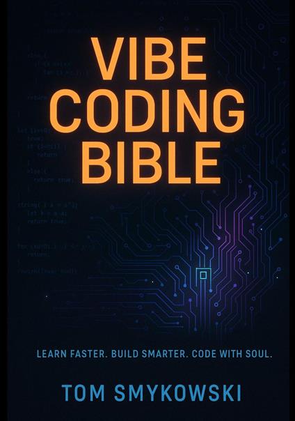 Vibe Coding Bible - The Ultimate Guide to Building Fast, Smart, and Human with AI