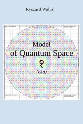 Model of Quantum Space (eka) - Ryszard Waluś - cover