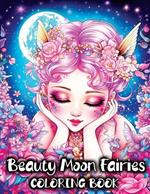 Beauty Moon Fairies: A Coloring Book with Beautiful Magical Faeries and Enchanting Fairyland Fantasy