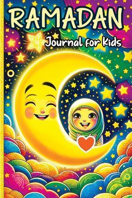 Ramadan Journal for Kids: A Daily Reflections Journal for Young Hearts and Minds - Exploring Faith, Culture and Family Traditions - Childlike Mischievous - cover