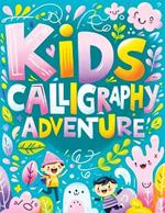 Kids Calligraphy Adventures: Workbook for Young Artists - Mastering the Art of Beautiful Letters and Creative Words