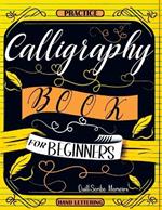 Calligraphy Book for Beginners: Practice Workbook with Guide - Basic Techniques, Hand Lettering and Projects for Learning to Letter