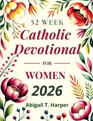 52 week catholic devotional for women - Abigail T Harper - cover