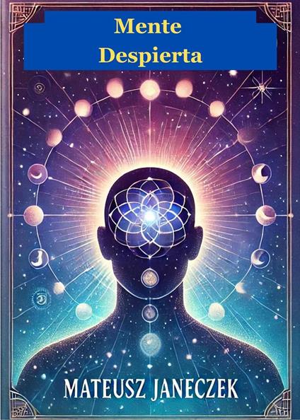 Mente Despierta: Descubre la Claridad Interior, el Poder Auténtico y el Verdadero Propósito