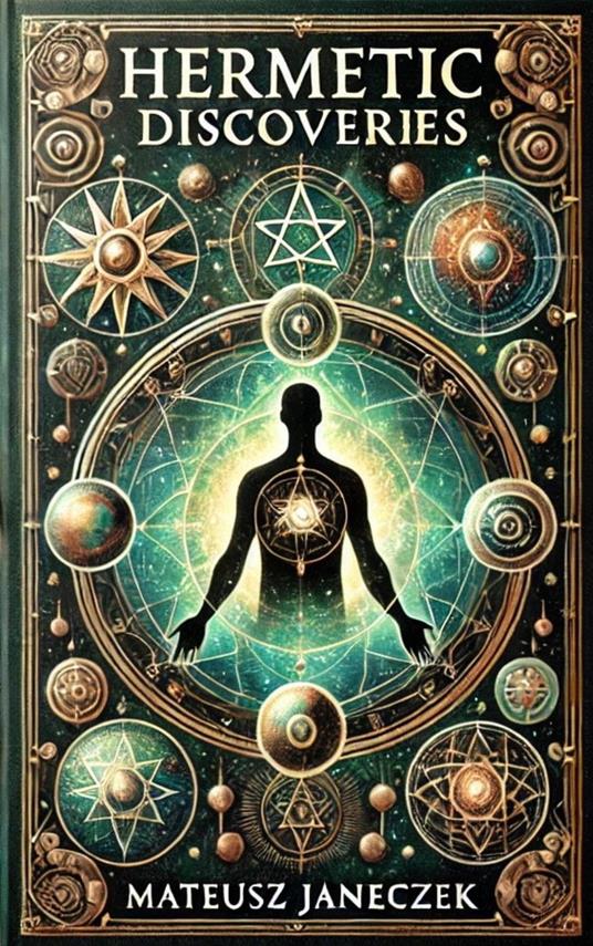 Hermetic Discoveries:Secrets of Ancient Knowledge That Transform Life