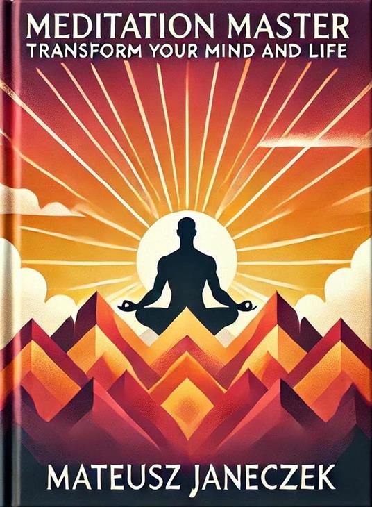 Meditation Master: Transform Your Mind and Life