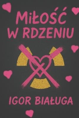 Milośc w rdzeniu - Igor Bialuga - cover