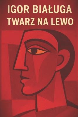 Twarz na Lewo: oko w oko z nowym ladem - Igor Bialuga - cover