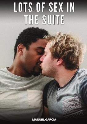 Lots of Sex in the Suite: Explicit Gay Erotic Short Stories for Men (Hot and Sexy) - Manuel García - cover
