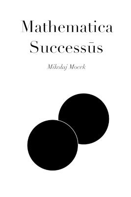 Mathematica Successūs: A Formal Approach on Success, Systems and Self - Mikolaj Mocek - cover
