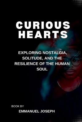 Curious Hearts, Exploring Nostalgia, Solitude, and the Resilience of the Human Soul - Joseph - cover