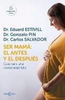 Ser Mama El Antes Y El Despues / Becoming a Mother: The Before and After: Guia Para Una Maternidad Feliz