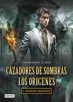 Príncipe mecánico. Cazadores de sombras. Los orígenes 2