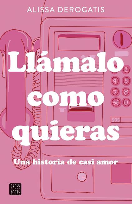 Llámalo como quieras - Alissa DeRogatis,Miguel Trujillo Fernández - ebook