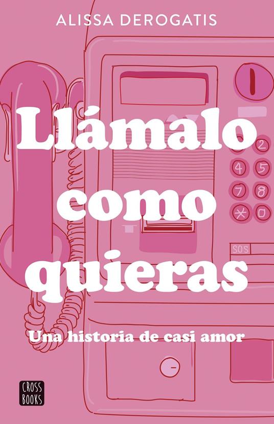 Llámalo como quieras - Alissa DeRogatis,Miguel Trujillo Fernández - ebook