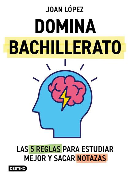 Domina bachillerato. Las 5 reglas para estudiar mejor y sacar notazas - Joan López - ebook