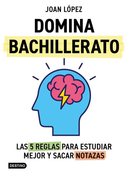 Domina bachillerato. Las 5 reglas para estudiar mejor y sacar notazas - Joan López - ebook