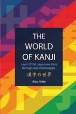 The World of Kanji Reprint: Learn 2136 kanji through real etymologies