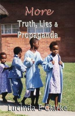More Truth, Lies and Propaganda - Lucinda E Clarke - cover