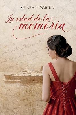 La edad de la memoria: Novela histórica sobre el exilio - Clara C Scribá - cover