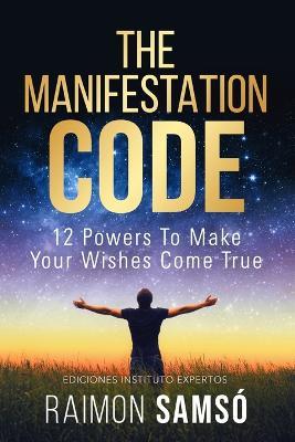 The Manifestation Code: 12 powers to make your wishes come true - Raimon Samso - cover