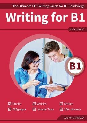 Writing B1: The Ultimate PET Writing Guide for B1 Cambridge - Luis Porras Wadley - cover