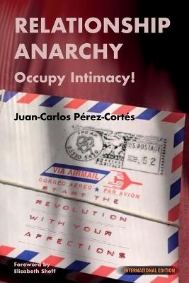 Relationship Anarchy: Occupy Intimacy! - P?rez-Cort?s - cover