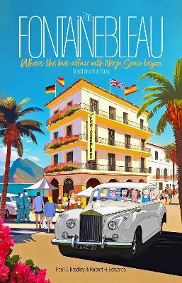 The Fontainebleau: Where the love affair with Nerja, Spain began - Paul S. Bradley - cover