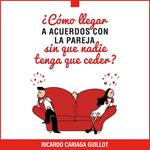 ¿Cómo llegar a acuerdos con la pareja sin que nadie tenga que ceder?