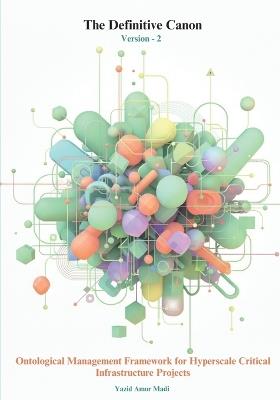 The Definitive Canon Version - 2: Ontological Management Framework for Hyperscale Critical Infrastructure Projects - Yazid Amor Madi - cover