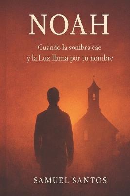 "Cuando la sombra cae y la Luz llama por tu Nombre": "Un viaje de lucha, caída y libertad a través de Jesús" - Samuel Santos - cover