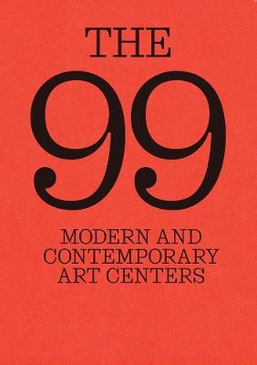 The 99: Modern and Contemporary Art Centers - cover