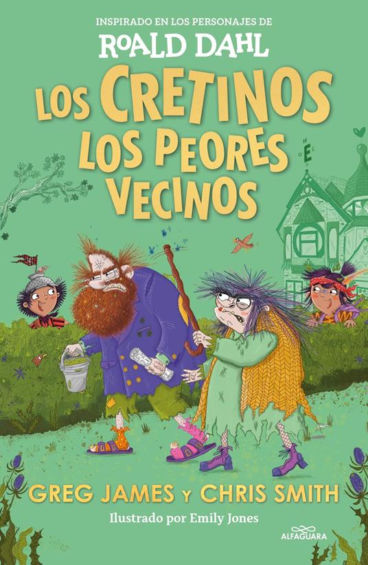 Los cretinos. Los peores vecinos (Colección Alfaguara Clásicos) - Roald Dahl,Greg James,Chris Smith,Emily Jones - ebook