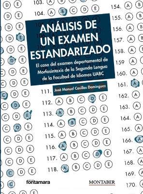 Análisis de un examen estandarizado: El caso del examen departamental de Morfosintaxis de la Segunda Lengua de la Facultad de Idiomas UABC - José Manuel Casillas Domínguez - cover