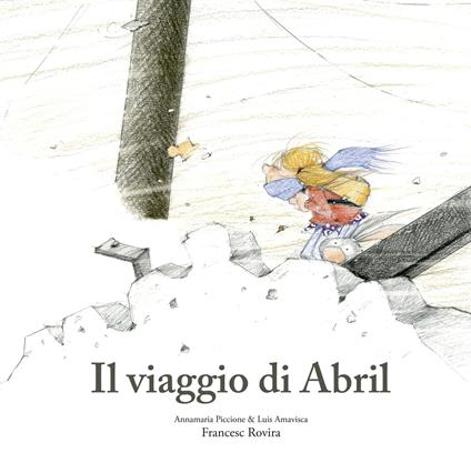 Il viaggio di Abril. Ediz. illustrata - Annamaria Piccione,Luis Amavisca,Francesc Rovira - copertina