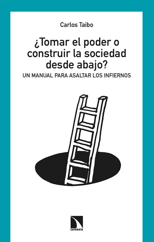 ¿Tomar el poder o construir la sociedad desde abajo?