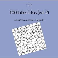 100 laberintos (vol 2): Laberintos cuadrados de nivel medio - Luis Gómez - cover