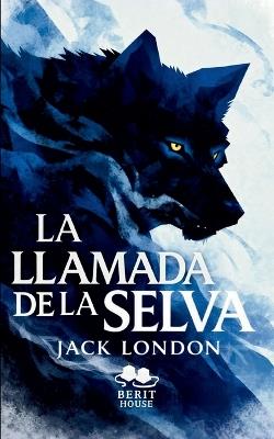 La llamada de la selva: Clásico de aventuras sobre supervivencia, naturaleza y libertad - Jack London - cover