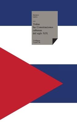 Todas las Constituciones cubanas del siglo XIX - Autores Varios - cover
